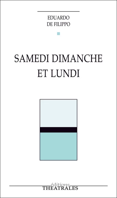 Samedi dimanche et lundi - Eduardo de Filippo - éditions Théâtrales