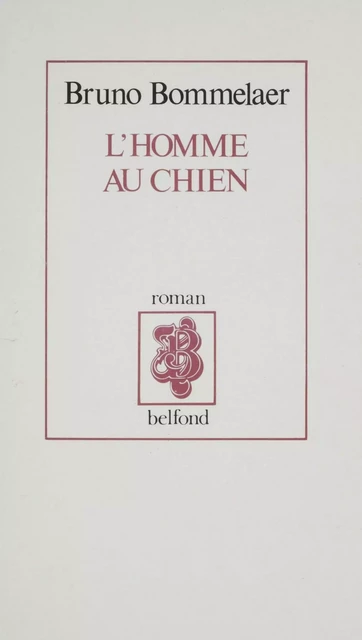 L'Homme au chien - Bruno Bommelaer - Belfond (réédition numérique FeniXX)