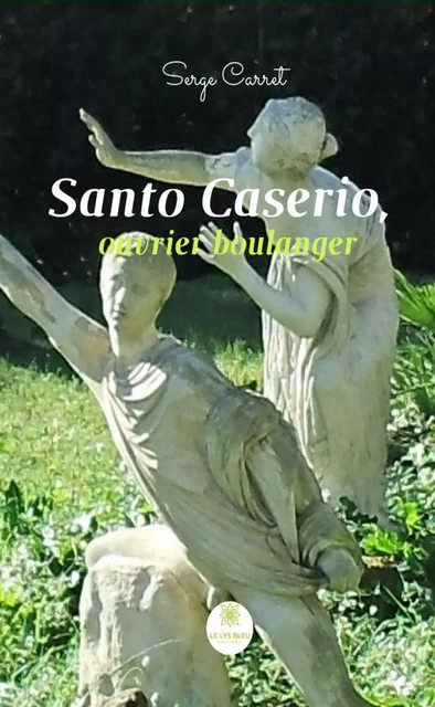 Santo Caserio, ouvrier boulanger - Serge Carret - Le Lys Bleu Éditions