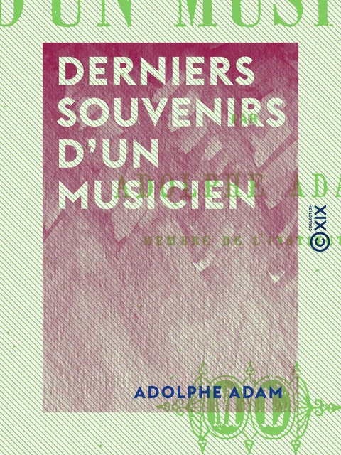 Derniers souvenirs d'un musicien - Adolphe Adam - Collection XIX