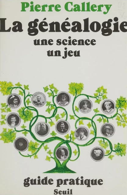 La Généalogie : une science, un jeu - Pierre Callery - Seuil (réédition numérique FeniXX)