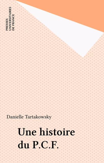 Une histoire du P.C.F. - Danielle Tartakowsky - Presses universitaires de France (réédition numérique FeniXX)