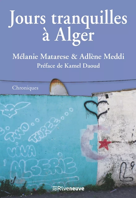 Jours tranquilles à Alger - Mélanie Matarese, Adlène Meddi - Riveneuve éditions