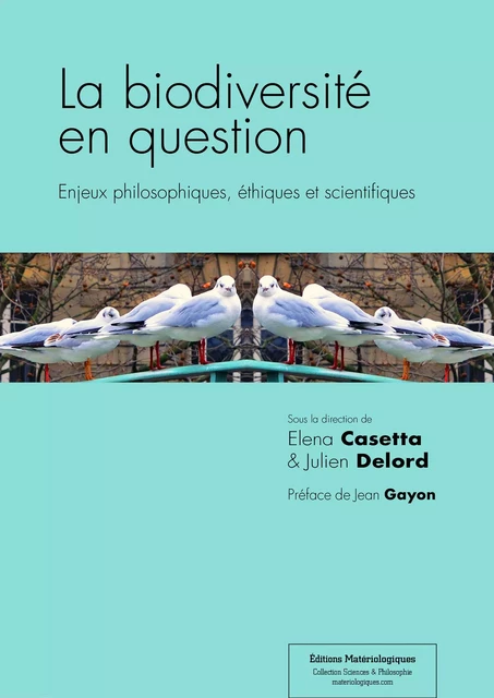 La biodiversité en question - Elena Casetta, Juien Delord - Matériologiques