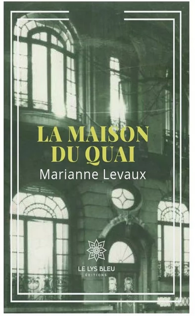 La maison du quai - Marianne Levaux - Le Lys Bleu Éditions