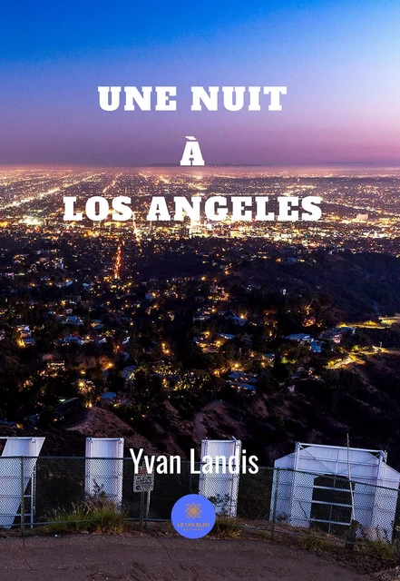 Une nuit à Los Angeles - Yvan Landis - Le Lys Bleu Éditions