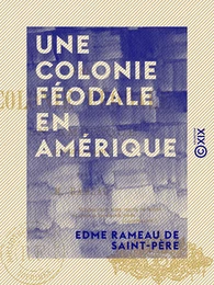 Une colonie féodale en Amérique - L'Acadie, 1604-1710