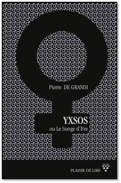 Yxsos ou le songe d'Ève - Pierre De Grandi - Plaisir de Lire