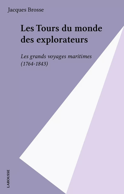 Les Tours du monde des explorateurs - Jacques Brosse - Larousse (réédition numérique FeniXX)