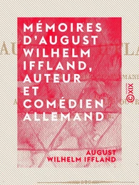 Mémoires d'August Wilhelm Iffland, auteur et comédien allemand