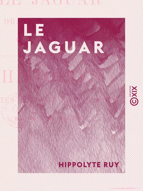 Le Jaguar - Un drame dans les bois - Hippolyte Ruy - Collection XIX