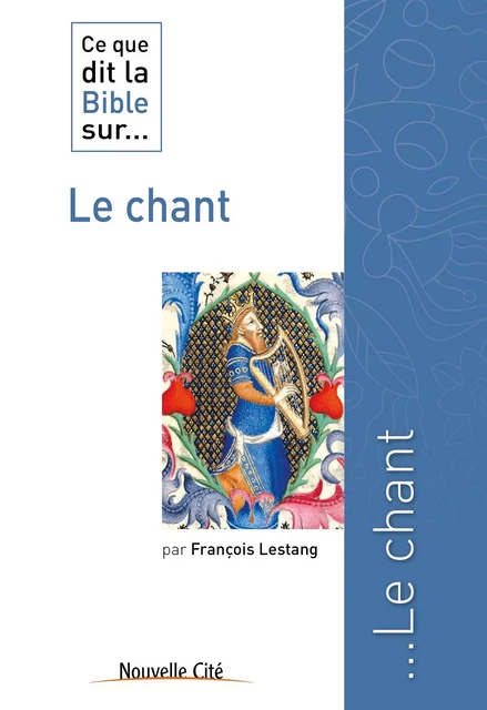 Ce que dit la Bible sur le Chant - François Lestang - Nouvelle Cité