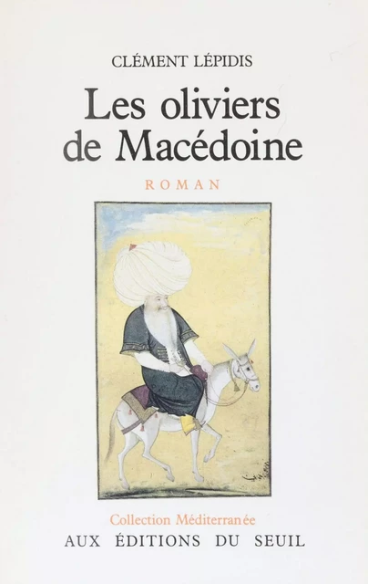 Les Oliviers de Macédoine - Clément Lépidis - Seuil (réédition numérique FeniXX)