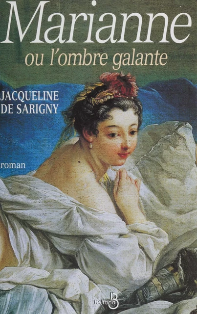 Marianne ou L'ombre galante - Jacqueline de Sarigny - Belfond (réédition numérique FeniXX)