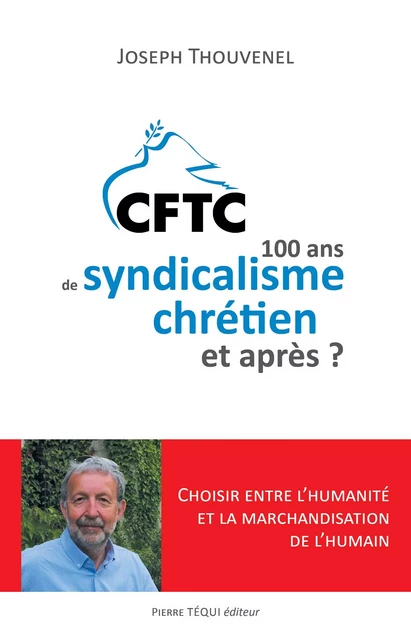 CFTC : 100 ans de syndicalisme chrétien et après ? - Joseph Thouvenel - Pierre Téqui éditeur