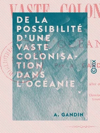 De la possibilité d'une vaste colonisation dans l'Océanie