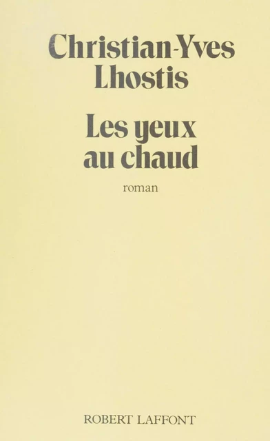 Les Yeux au chaud - Christian-Yves Lhostis - Robert Laffont (réédition numérique FeniXX)