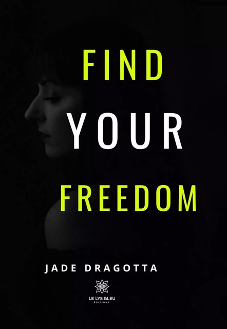 Find your freedom - Jade Dragotta - Le Lys Bleu Éditions