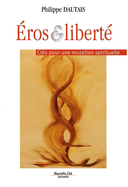 Éros et liberté - Philippe Dautais - Nouvelle Cité