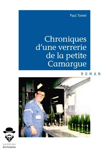 Chroniques d'une verrerie de la petite Camargue - Paul Tomei - Société des écrivains