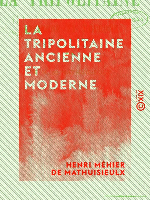 La Tripolitaine ancienne et moderne - Henri Méhier de Mathuisieulx - Collection XIX