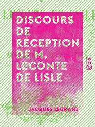 Discours de réception de M. Leconte de Lisle