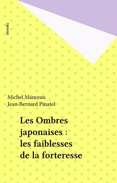 Les Ombres japonaises : les faiblesses de la forteresse - Michel Manceau, Jean-Bernard Pinatel - Denoël (réédition numérique FeniXX)