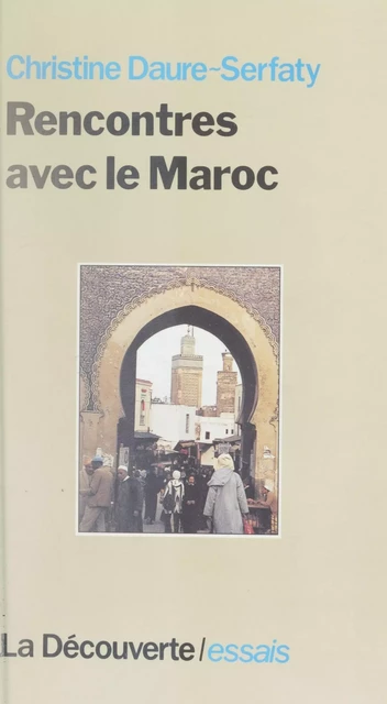 Rencontres avec le Maroc - Christine Daure-Serfaty - La Découverte (réédition numérique FeniXX)