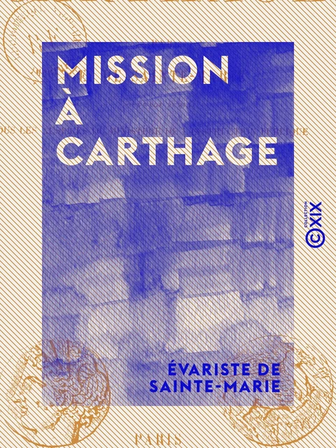 Mission à Carthage - Évariste de Sainte-Marie - Collection XIX