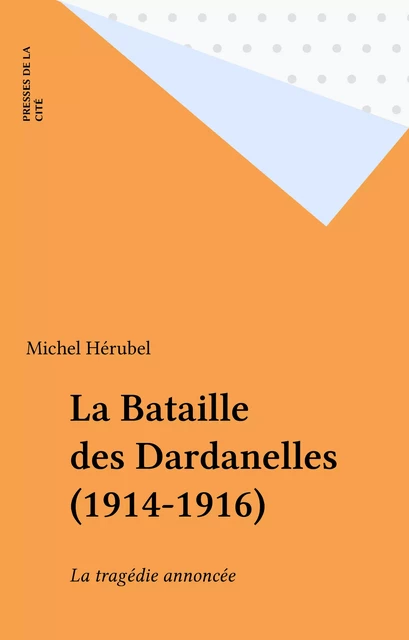 La Bataille des Dardanelles (1914-1916) - Michel Hérubel - Presses de la Cité (réédition numérique FeniXX)