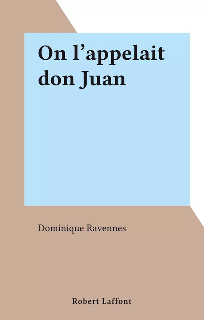 On l'appelait don Juan - Dominique Ravennes - Robert Laffont (réédition numérique FeniXX)