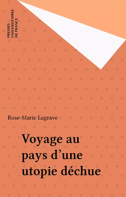 Voyage au pays d'une utopie déchue - Rose-Marie Lagrave - Presses universitaires de France (réédition numérique FeniXX)