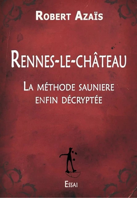 Rennes-le-Château : La méthode saunière enfin décryptée - Robert Azaïs - TDO Editions