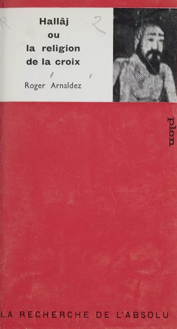 Hallâj - Roger Arnaldez - Plon (réédition numérique FeniXX)