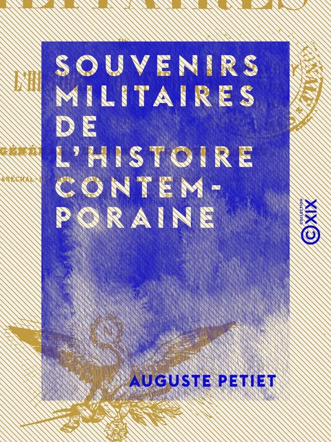 Souvenirs militaires de l'histoire contemporaine - Auguste Petiet - Collection XIX