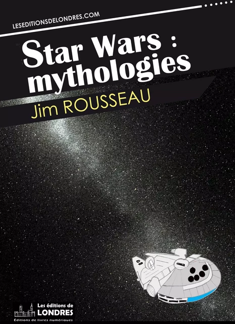 Star Wars : mythologies - Jim Rousseau - Les Editions de Londres