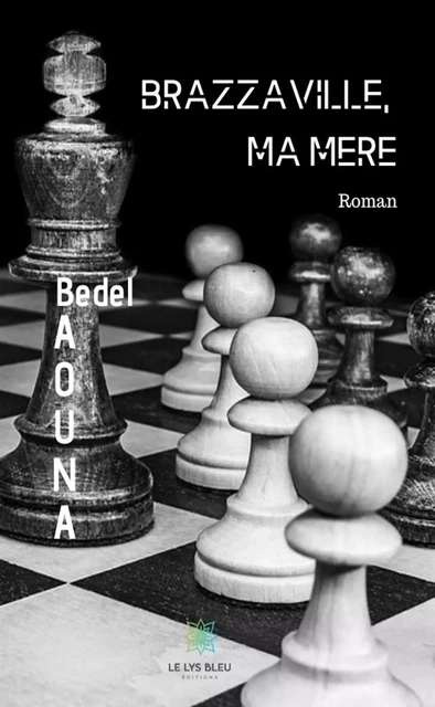 Brazzaville, ma mère - Bedel Baouna - Le Lys Bleu Éditions