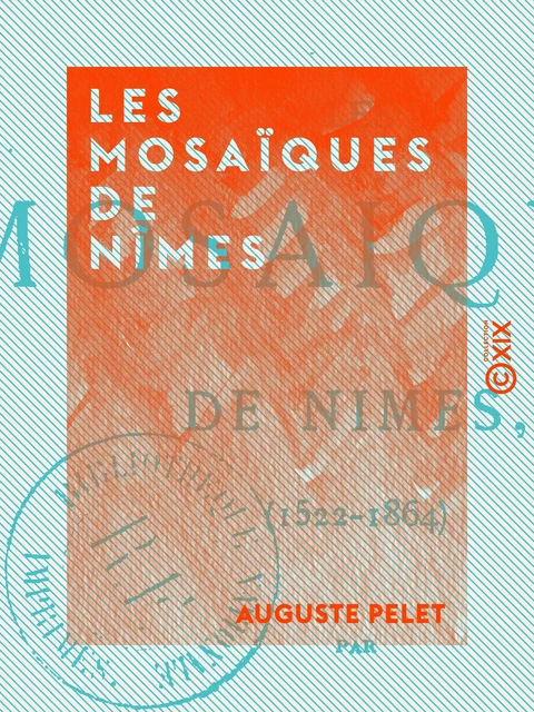 Les Mosaïques de Nîmes - Auguste Pelet - Collection XIX