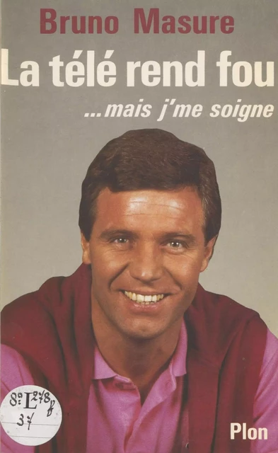 La Télé rend fou... mais j'me soigne - Bruno Masure - Plon (réédition numérique FeniXX)