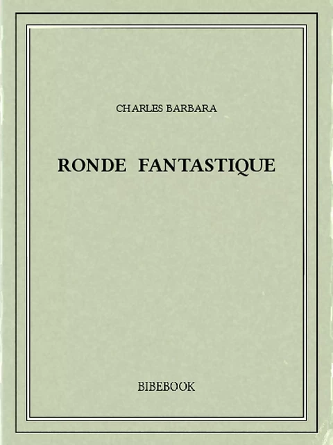 Ronde fantastique - Charles Barbara - Bibebook