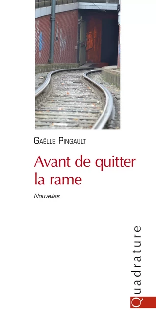 Avant de quitter la rame - Gaelle Pingault - Quadrature