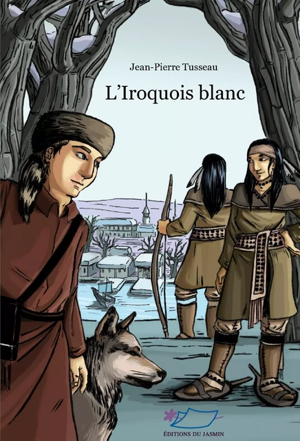 L'Iroquois blanc - Jean-Pierre Tussaud - Jasmin