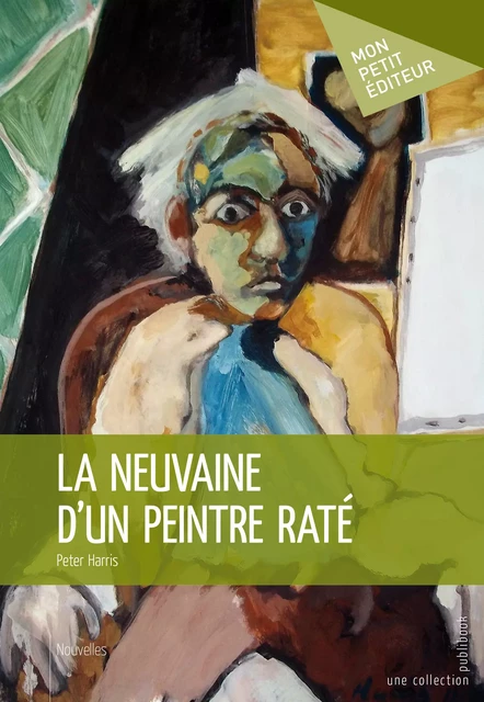 La Neuvaine d'un peintre raté - Peter Harris - Mon Petit Editeur