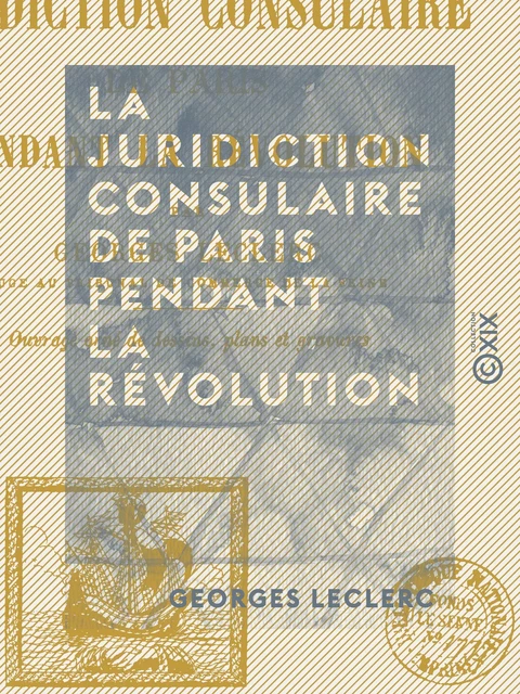 La Juridiction consulaire de Paris pendant la Révolution - Georges Leclerc - Collection XIX