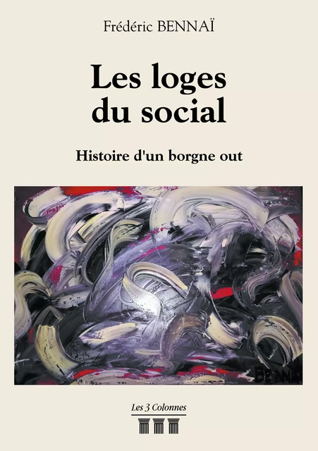 Les loges du social - Histoire d'un borgne out - Frédéric Bennaï - Éditions les 3 colonnes