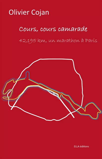 Cours, cours, camarade… - Olivier Cojan - Ella Éditions