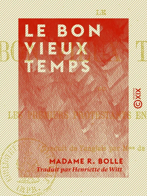 Le Bon Vieux temps ou les Premiers Protestants en Auvergne - Madame R. Bolle - Collection XIX