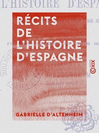 Récits de l'histoire d'Espagne - Depuis les temps les plus anciens jusqu'à nos jours