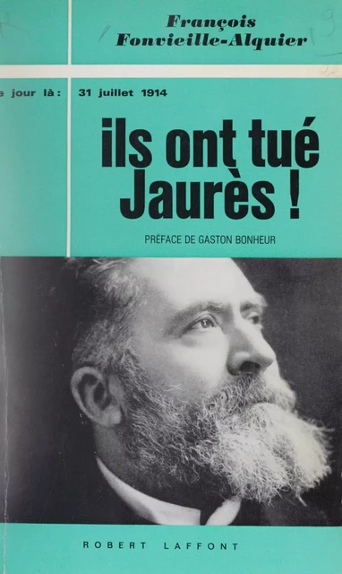 Ils ont tué Jaurès ! - François Fontvieille-Alquier - (Robert Laffont) réédition numérique FeniXX