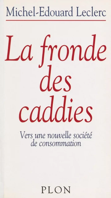 La fronde des caddies - Michel-Edouard Leclerc - Plon (réédition numérique FeniXX)